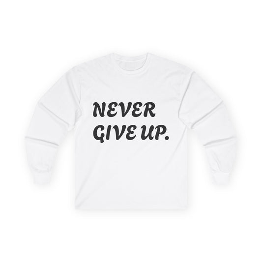 Inspirational Long Sleeve Tee - Never Give Up, Motivational Shirt, Unisex Cotton Tee, Gift for Encouragement, Casual Everyday Wear